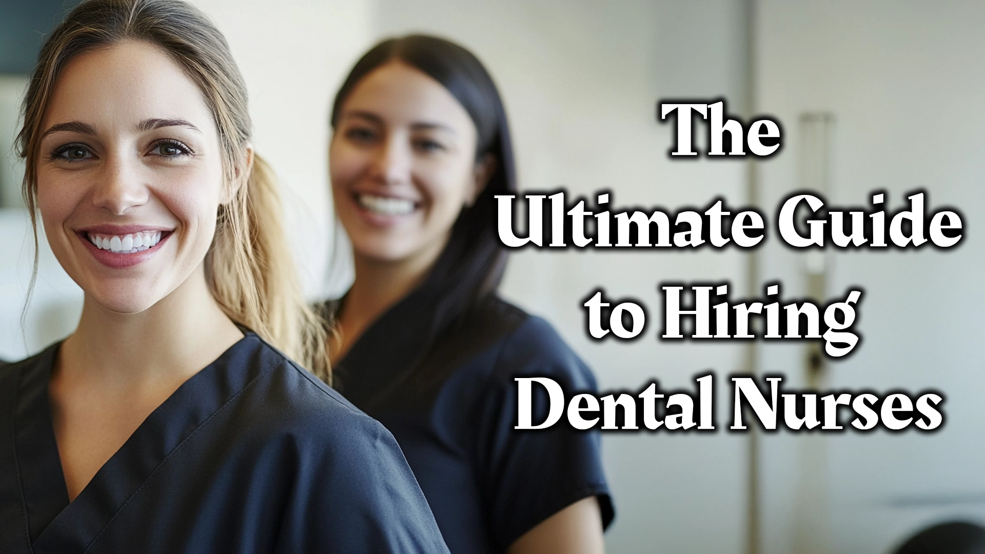The-Ultimate-Guide-to-Hiring-Dental-Nurses